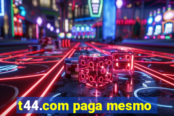 t44.com paga mesmo